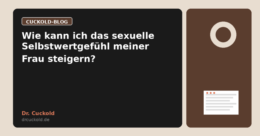 Wie kann ich das sexuelle Selbstwertgefühl meiner Frau steigern?