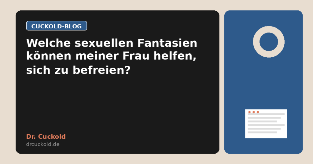 Welche sexuellen Fantasien können meiner Frau helfen, sich zu befreien?