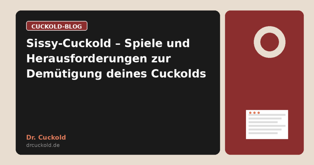 Sissy-Cuckold – Spiele und Herausforderungen zur Demütigung deines Cuckolds