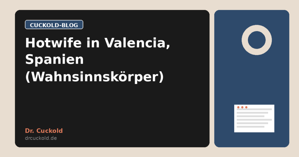 Hotwife in Valencia, Spanien (Wahnsinnskörper)