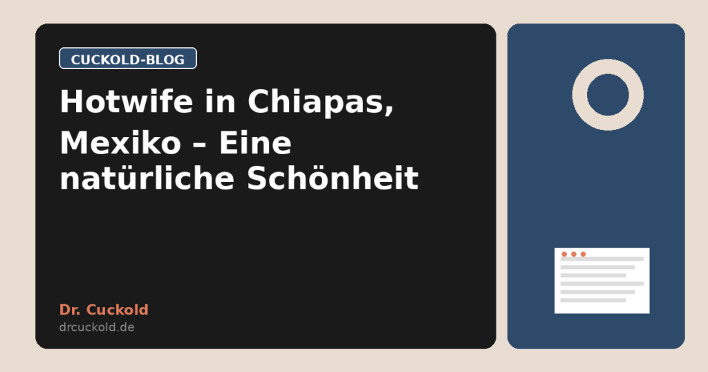 Hotwife in Chiapas, Mexiko – Eine natürliche Schönheit