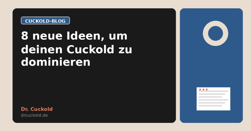 8 neue Ideen, um deinen Cuckold zu dominieren